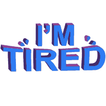 im tired exhausted sleepy