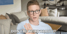Dont Be Weird About It Awkward GIF - Dont Be Weird About It Awkward Its Normal GIFs