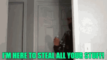 Stealing Im Here To Steall All Your Stuff GIF - Stealing Im Here To Steall All Your Stuff Steal GIFs