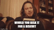 Risk It For A Biscuit Tfn GIF - Risk It For A Biscuit Biscuit Tfn GIFs