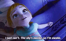 I Just Can'T. The Sky'S Awake, So I'M Awake. - Frozen GIF - Awake Frozen Disney GIFs