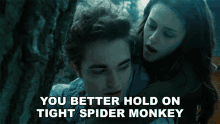 You Better Hold On Tight Spider Monkey Edward Cullen GIF - You Better Hold On Tight Spider Monkey Edward Cullen Robert Pattinson GIFs