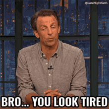 Bro You Look Tired Seth Meyers GIF - Bro You Look Tired Seth Meyers Late Night With Seth Meyers GIFs