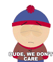 Dude We Dont Care Stan Marsh Sticker - Dude We Dont Care Stan Marsh South Park Stickers
