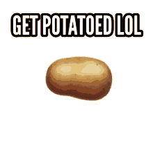 Get Potatoed GIF - Get Potatoed GIFs