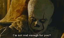 Pennywise It GIF - Pennywise It Im Not Real Enaugh For You GIFs