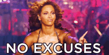 No Excuses - Beyonce GIF - No Excuses Excuses More Excuses GIFs
