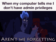 it jokes when my computer tells me i dont have admin privileges i own you