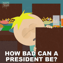 how bad can a president be butters south park s19e2 where my country gone