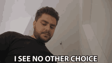 I See No Other Choice No Other Option GIF - I See No Other Choice No Other Choice No Other Option GIFs