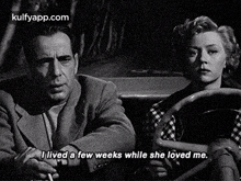 I Lived A Few Weeks While She Loved Me.Gif GIF - I Lived A Few Weeks While She Loved Me In A-lonely-place Humphrey Bogart GIFs