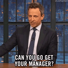 can you go get your manager can i talk to your manager i need to talk to your manager upset seth meyers can you go get your manager can i talk to your manager i need to talk to your manager upset seth meyers