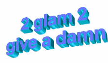 2glam To Give A Damn Animated Text GIF - 2glam To Give A Damn Animated Text Moving Text GIFs