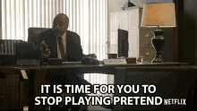It Is Time For You To Stop Playing Pretend Stop Pretending GIF - It Is Time For You To Stop Playing Pretend Stop Pretending Get It Together GIFs