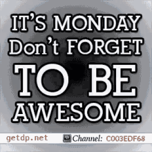 Day Of Week Monday GIF - Day Of Week Monday Dont Forget To Be Awesome GIFs