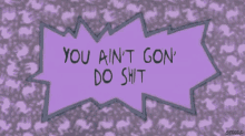 Argument You Aint Gon Do Shit GIF - Argument You Aint Gon Do Shit Not Going Anywhere GIFs