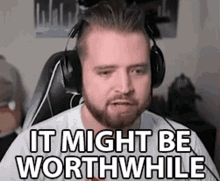 It Might Be Worthwhile Worhtwhile GIF - It Might Be Worthwhile Worhtwhile Worth It GIFs