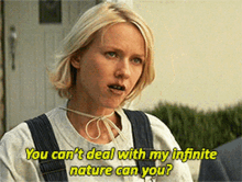 Naomi Watts I Heart Huckabees GIF - Naomi Watts I Heart Huckabees You Cant Deal Wit My Infinite Nature Can You GIFs