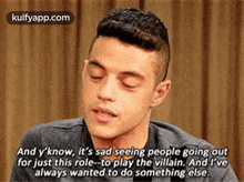 And Y'Know, It'S Sad Seeing People Going Outfor Just This Role-to Play The Villain. And I'Vealways Wanted To Do Something Else..Gif GIF - And Y'Know It'S Sad Seeing People Going Outfor Just This Role-to Play The Villain. And I'Vealways Wanted To Do Something Else. Rami Malex GIFs