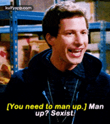 [you Need To Man Up.] Manup? Sexist.Gif GIF - [you Need To Man Up.] Manup? Sexist B99 Hindi GIFs