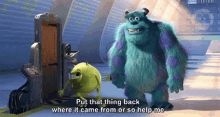 Monsters Inc Put That Thing Back Where It Came From GIF - Monsters Inc Put That Thing Back Where It Came From Mike Wazowski GIFs