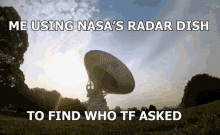 Who Tf Asked Nasas Radar Dish GIF - Who Tf Asked Nasas Radar Dish Who Asked GIFs