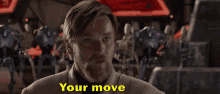 Your Move Obi Wan Kenobi GIF - Your Move Obi Wan Kenobi Star Wars GIFs