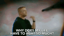 Why Does My Life Have To Hurt So Much Why GIF - Why Does My Life Have To Hurt So Much Why My Life Hurt So Much GIFs