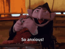 Anxiety So Anxious GIF - Anxiety So Anxious The Count GIFs