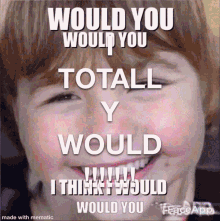 I Totally Would Yes I Would GIF - I Totally Would Yes I Would Please I Would GIFs