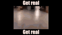 Get Real Get Real Meme GIF - Get Real Get Real Meme GIFs