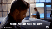 At Least You Know Youre Not Crazy Officer Adam Ruzek GIF - At Least You Know Youre Not Crazy Officer Adam Ruzek Chicago Pd GIFs
