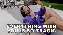 everything with you is so tragic danileigh bullshit song youre so tragic your life is a tragedy