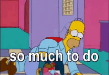 So Much To Do Busy GIF - So Much To Do Busy Homer GIFs