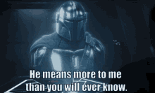 The Mandalorian Din Djarin GIF - The Mandalorian Din Djarin He Means More To Me Than You Will Ever Know GIFs
