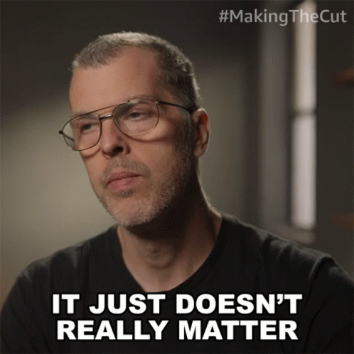 Doesn t really matter. Doesn t really matter