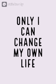 Only I Can Change My Own Life Text GIF - Only I Can Change My Own Life Text Animated Text GIFs