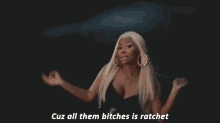 They Is GIF - Nicki Minaj All Them Bitches Is Ratchet Ratchet GIFs