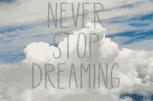 Never Stop Dreaming Clouds GIF - Never Stop Dreaming Clouds GIFs