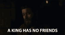 A King Has No Friends Trust No One GIF - A King Has No Friends Trust No One No Friends GIFs