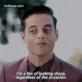I'M A Fan Of Looking Sharp,Regardless Of The Occasion..Gif GIF - I'M A Fan Of Looking Sharp Regardless Of The Occasion. Rami Malek GIFs