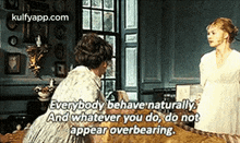 Everybody Behavenaturallyand Whatever You Do, Do Notappear Overbearing..Gif GIF - Everybody Behavenaturallyand Whatever You Do Do Notappear Overbearing. Pride And-prejudice GIFs