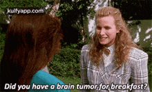 Did You Have A Brain Tumor For Breakfast?.Gif GIF - Did You Have A Brain Tumor For Breakfast? Heathers Hindi GIFs