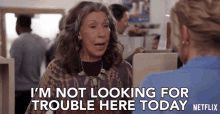 im not looking for trouble today lily tomlin frankie bergstein grace and frankie no trouble for today