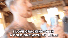 I Love Cracking Open A Cold One With My Bros Love Drinking With My Friends GIF - I Love Cracking Open A Cold One With My Bros Love Drinking With My Friends Love Having A Cold One With My Bros GIFs