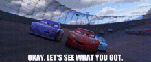 Cars Lightning Mcqueen GIF - Cars Lightning Mcqueen Okay Lets See What You Got GIFs