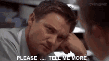 Tell Me More GIF - Share Please Tell Me More GIFs