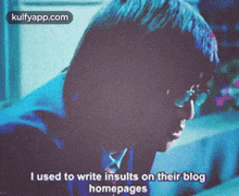 I Used To Write Insults On Their Bloghomepages.Gif GIF - I Used To Write Insults On Their Bloghomepages Word Screen GIFs