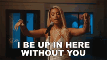 I Be Up In Here Without You Danileigh GIF - I Be Up In Here Without You Danileigh Situation Song GIFs