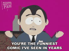 Youre The Funniest Comic Ive Seen In Years South Park GIF - Youre The Funniest Comic Ive Seen In Years South Park S2e7 GIFs